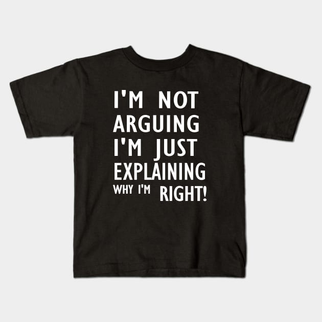 I'm Not Arguing I'm Just Explaining Why I'm Right,Funny Sarcasm, Funny Jokes, Kids T-Shirt by Souna's Store